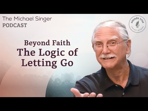 Beyond Faith: The Logic of Letting Go | Michael Singer