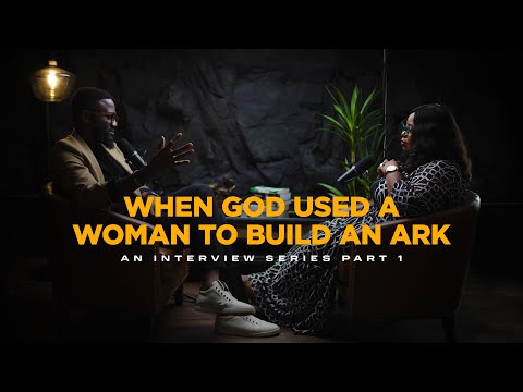 When God Used A Woman To Build An Ark : The 5 Biblical Women That God is Raising For 2025 | PART 1