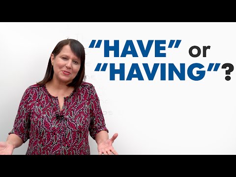 Confusing English Grammar: “HAVE” or “HAVING”?