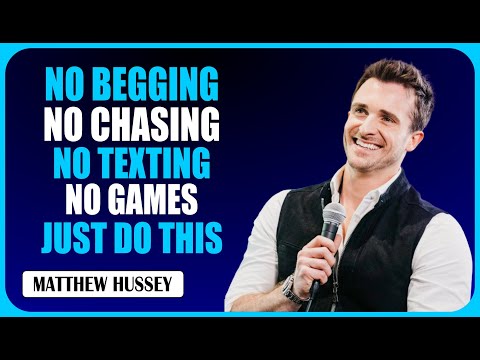 NO BEGGING NO CHASING NO TEXTING NO GAMES | Matthew Hussey Motivational Speech