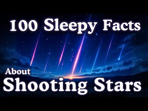 Shooting Stars Explained — 100 Fascinating Facts For Deep Sleep & Relaxation