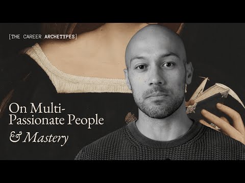 Why multi-passionate people need to approach mastery differently