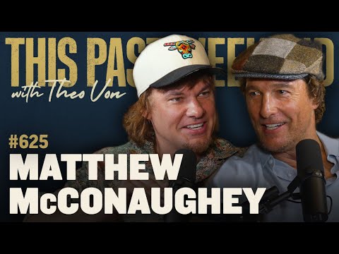 Matthew McConaughey | This Past Weekend w/ Theo Von #625