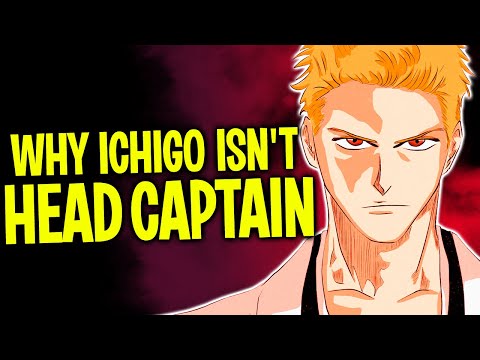 Why Ichigo Will NEVER Become Captain or Head Captain