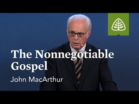 John MacArthur: The Nonnegotiable Gospel