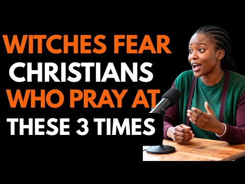 Ex-Witch REVEALS The 3 Prayer Times That Destroy Every Witchcraft Assignment