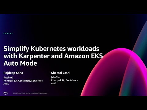 AWS re:Invent 2024 - Simplify Kubernetes workloads with Karpenter & Amazon EKS Auto Mode (KUB312)