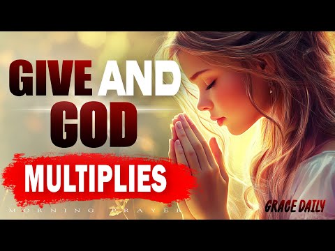Luke 6:38: Give, and It Will Be Given To You | Prayer for God’s Favor & Provision | Morning Prayer