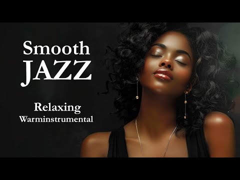Smooth Jazz & Relaxing Instrumentals for Timeless Moments
