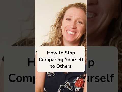 How to Stop Comparing Yourself to Others