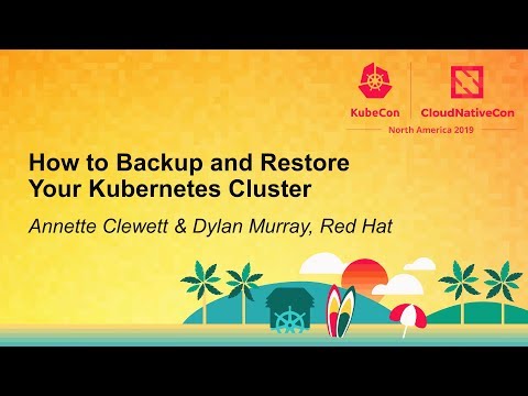 How to Backup and Restore Your Kubernetes Cluster - Annette Clewett & Dylan Murray, Red Hat