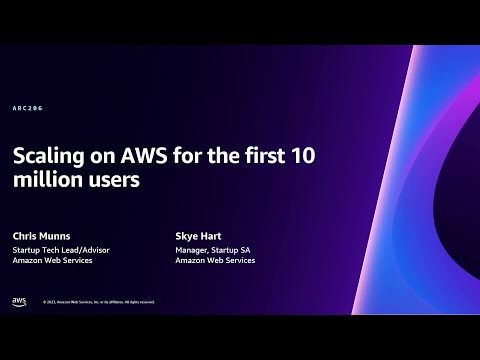 AWS re:Invent 2023 - Scaling on AWS for the first 10 million users (ARC206)