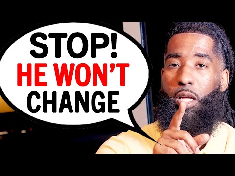 Why You Can't Change Him!