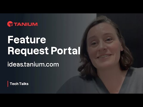 Feature Request Portal - Tanium Tech Talks #147