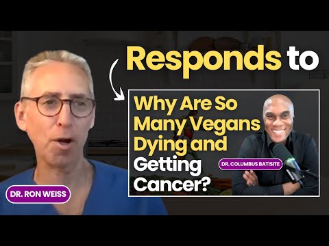 Dr. Ron Weiss Responds to the Video of Why So Many Vegans Are Dying and Getting Cancer + Q & A