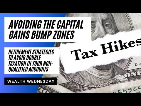 Avoid Double Taxation of Your Non-Qualified Accounts Created by Capital Gain Bump Zones