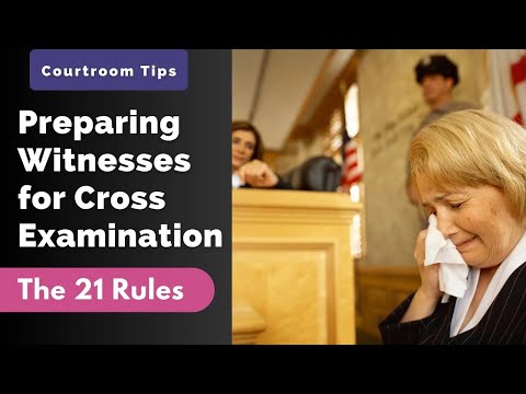 Preparing Witnesses for Cross-Examination: The 21 Rules of Cross Examination for Lawyers