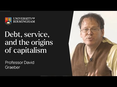 David Graeber on Debt, Service, and the Origins of Capitalism | University of Birmingham