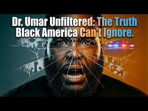 Dr. Umar Unfiltered: The Truth Black America Can’t Ignore