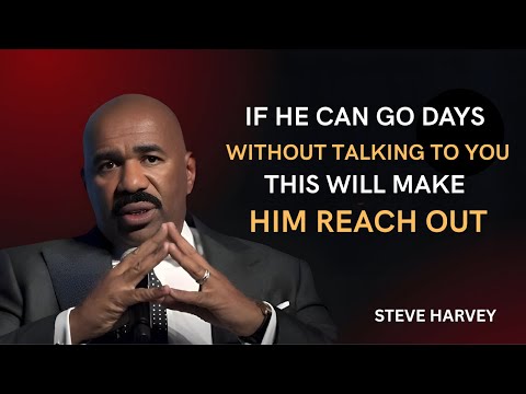 If He Can Go Days Without Talking to You, THIS Will Make Him Reach Out | Steve Harvey Motivation 💥