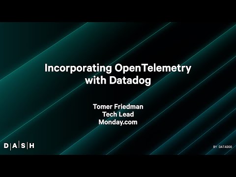 Incorporating OpenTelemetry with Datadog | Tomer Friedman (Monday)
