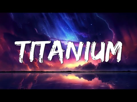 Titanium - David Guetta (Lyrics) ft. Sia || Unstoppable, Selena Gomez,...(Mix Lyrics)