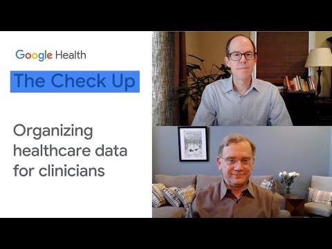 Organizing healthcare data for clinicians | The Check Up 2021 | Google for Health