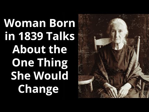 Woman Born in 1839 Talks About the One Thing She Would Change - Enhanced Audio