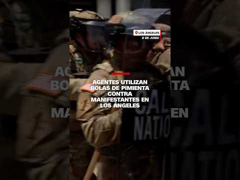 Agentes utilizan bolas de pimienta contra manifestantes en Los Ángeles