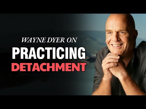 Wayne Dyer On Practicing Detachment [In Life & Relationships]