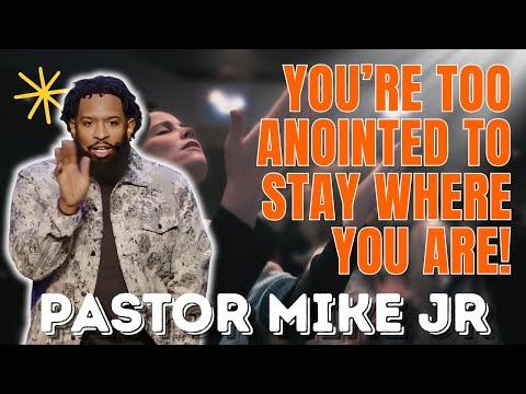 PASTOR MIKE JR - You’re Too Anointed to Stay Where You Are!