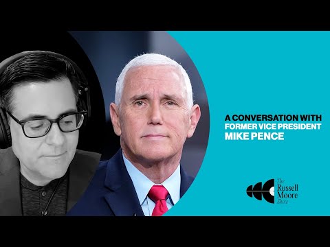 A Conversation with Former Vice President Mike Pence | The Russell Moore Show