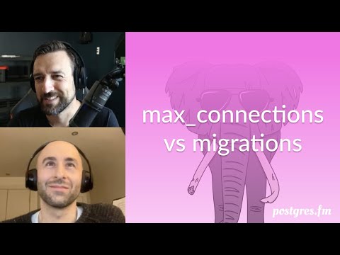 max connections vs migrations | Postgres.FM 166 | #PostgreSQL #Postgres podcast