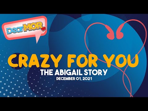 Dear MOR: "Crazy For You" The Abigail Story 12-01-21