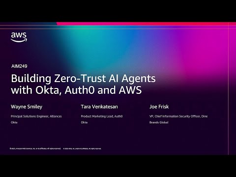 AWS re:Invent 2025 - Building Zero-Trust AI Agents with Okta, Auth0 and AWS (AIM249)