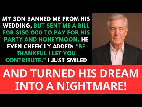 My Son Banned Me From His Wedding, But Sent Me a Bill For $150,000 To Pay For Wedding And Honeymoon!