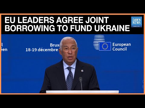 EU Leaders Agree Joint Borrowing To Fund Ukraine, Setting Aside Plan To Use Russian Frozen Assets