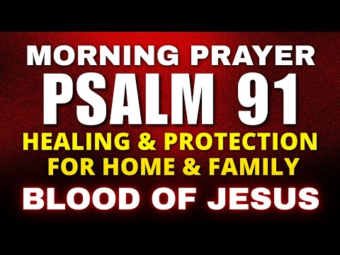 Strong Morning Prayer with Psalm 91 Healing & Protection for Your Home & Family