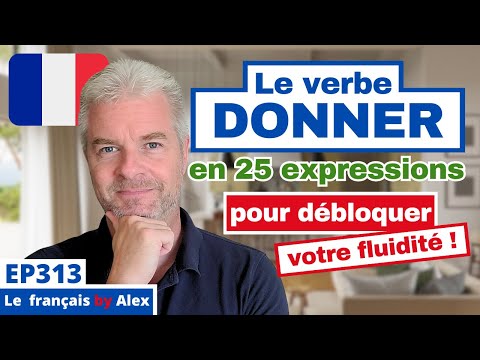 Expressions avec DONNER : 25 clés pour débloquer votre français FLUIDE