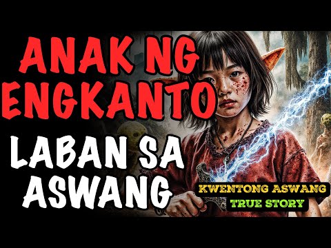 ANAK NG ENGKANTO AT BABAYLAN NA NAKIPAGLABAN SA MGA ASWANG