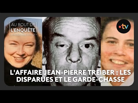 L'Affaire Jean-Pierre Treiber : Les disparues et le garde-chasse - Au bout de l'enquête