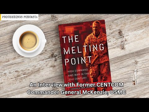 The Melting Point: An Interview with Former CENTCOM Commander General McKenzie, USMC