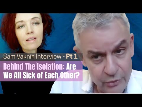 Sam Vaknin: Are We Choosing Isolation or Is It Forced?