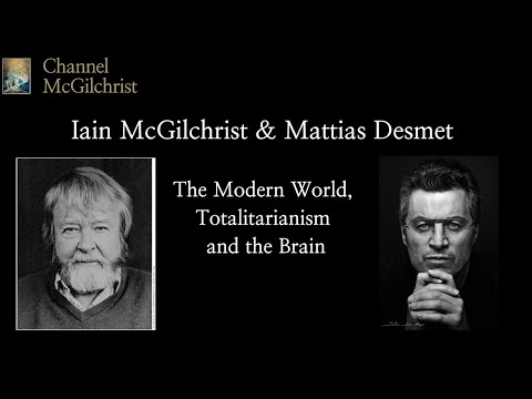 Iain McGilchrist & Mattias Desmet in conversation:  The Modern World, Totalitarianism and the Brain