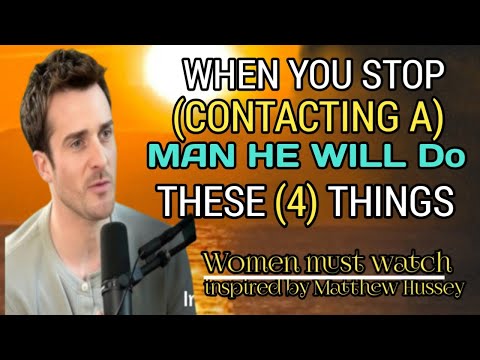 WHEN YOU STOP CONTACTING AMAN HE WILL DO THESE (4) THINGD//Matthew Hussey/...