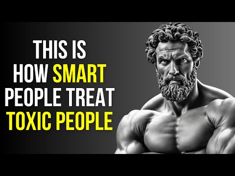 11 Smart Ways To Deal With Toxic People | Stoicism Philosophy