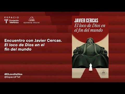 Encuentro con Javier Cercas. El loco de Dios en el fin del mundo