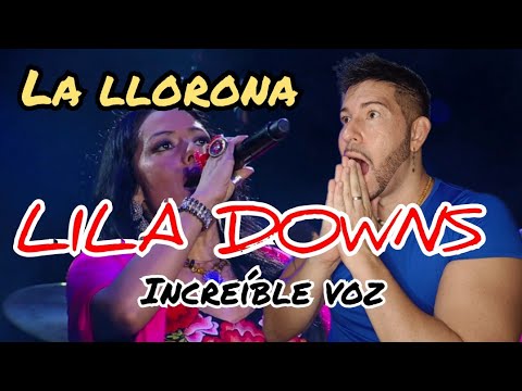LILA DOWNS -LA LLORONA- reacción/análisis 🤯 INCREÍBLE VOZ 🤯 me ha descolocado por COMPLETO