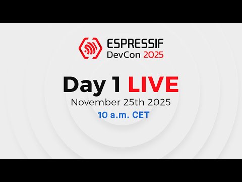 Espressif DevCon25 Day 1: November 25th 10 a.m. CET