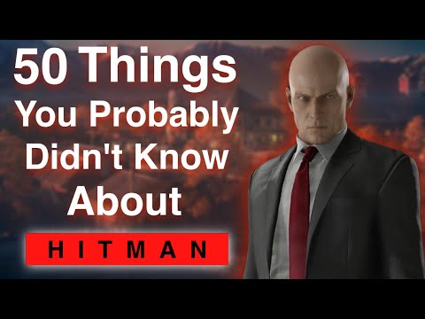50 Things You Probably Didn't Know About HITMAN